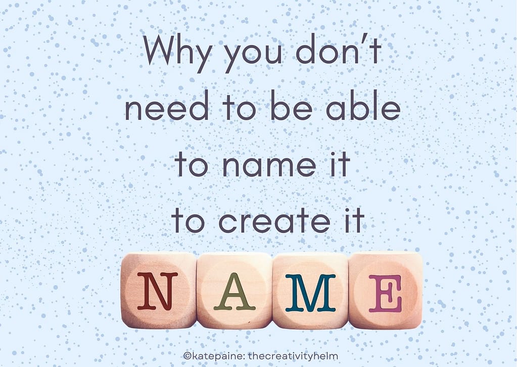 You don't need to be able to name something in order to create it