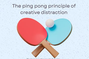 The ping pong principle of creative distraction