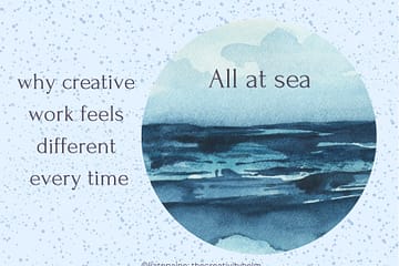 All at sea and why creative work feels different every time